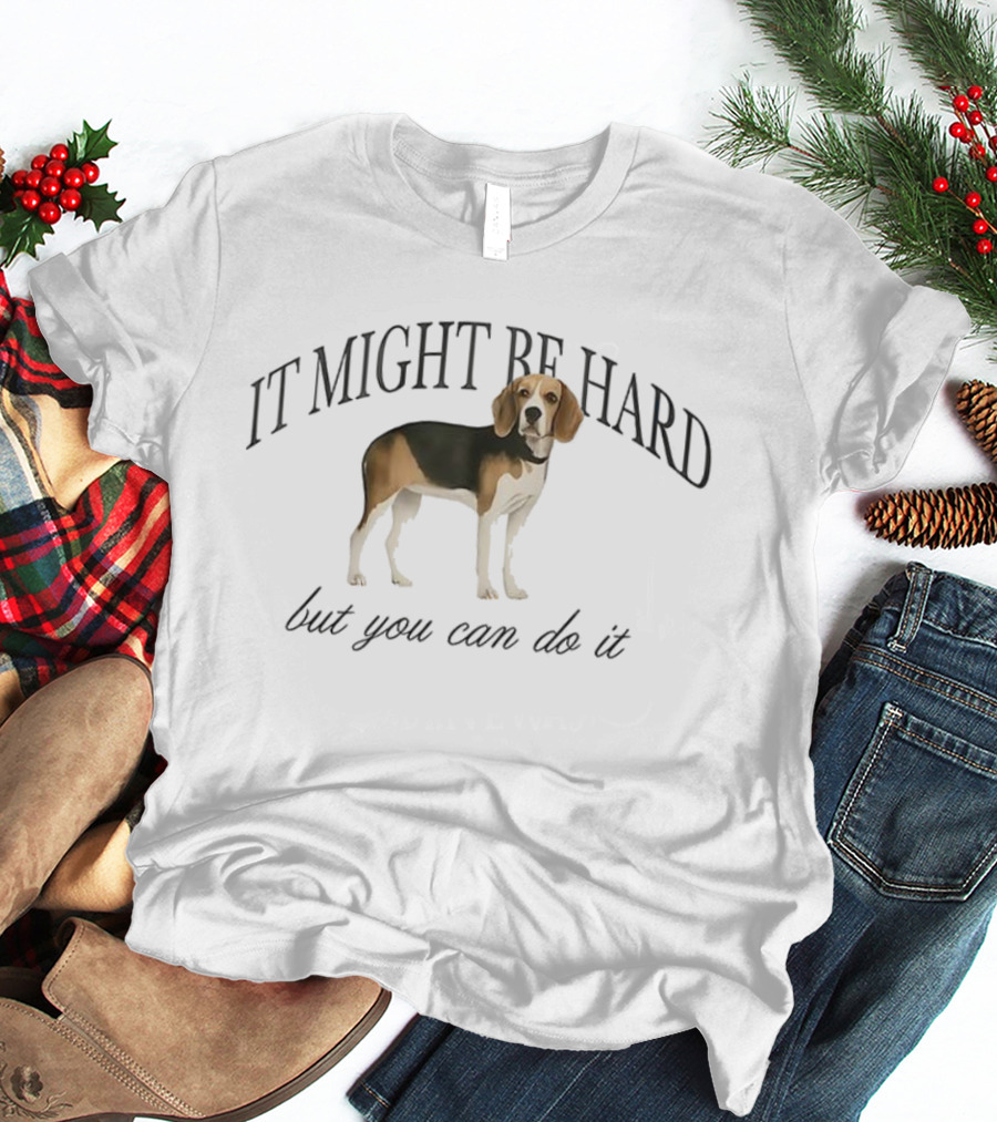 It Might Be Hard But You Can Do It Beagle Dog Motivation T-Shirt