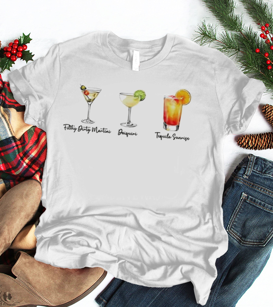 Filthy Dirty Martini Daiquiri Tequila Sunrise Drinks Collection T-Shirt