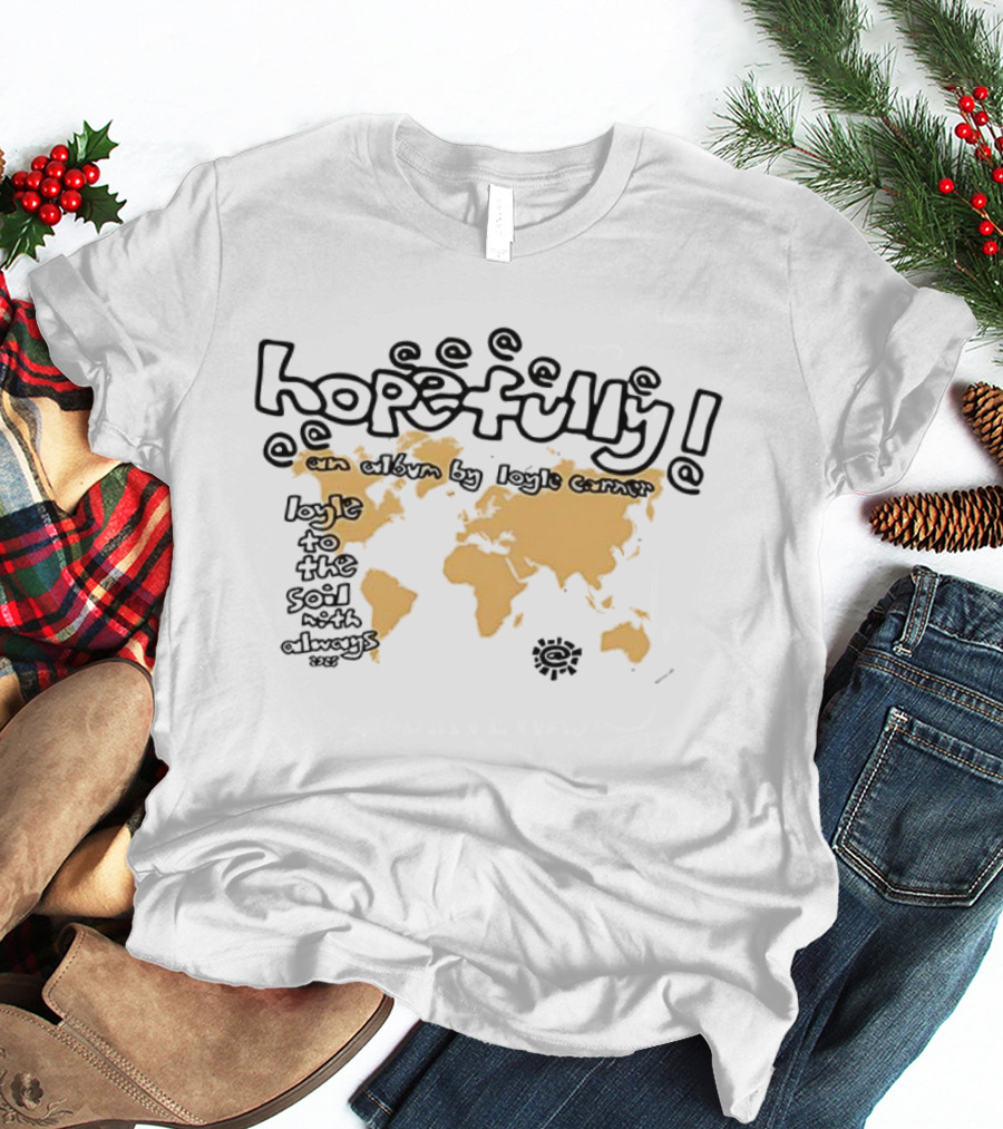 Hopefully Loyle Carner Map Earth Continents Text T-Shirt