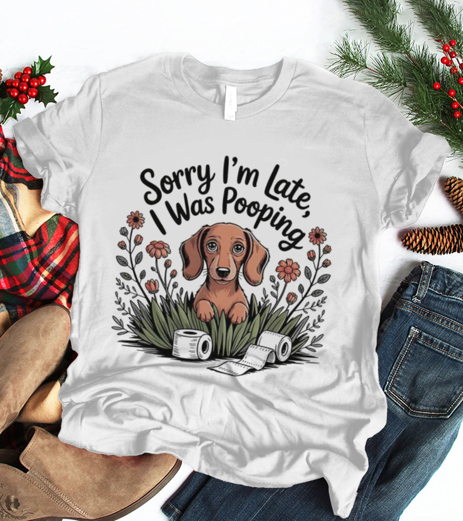 Sorry I’m Late I Was Pooping Dog Flowers And Grass T-Shirt