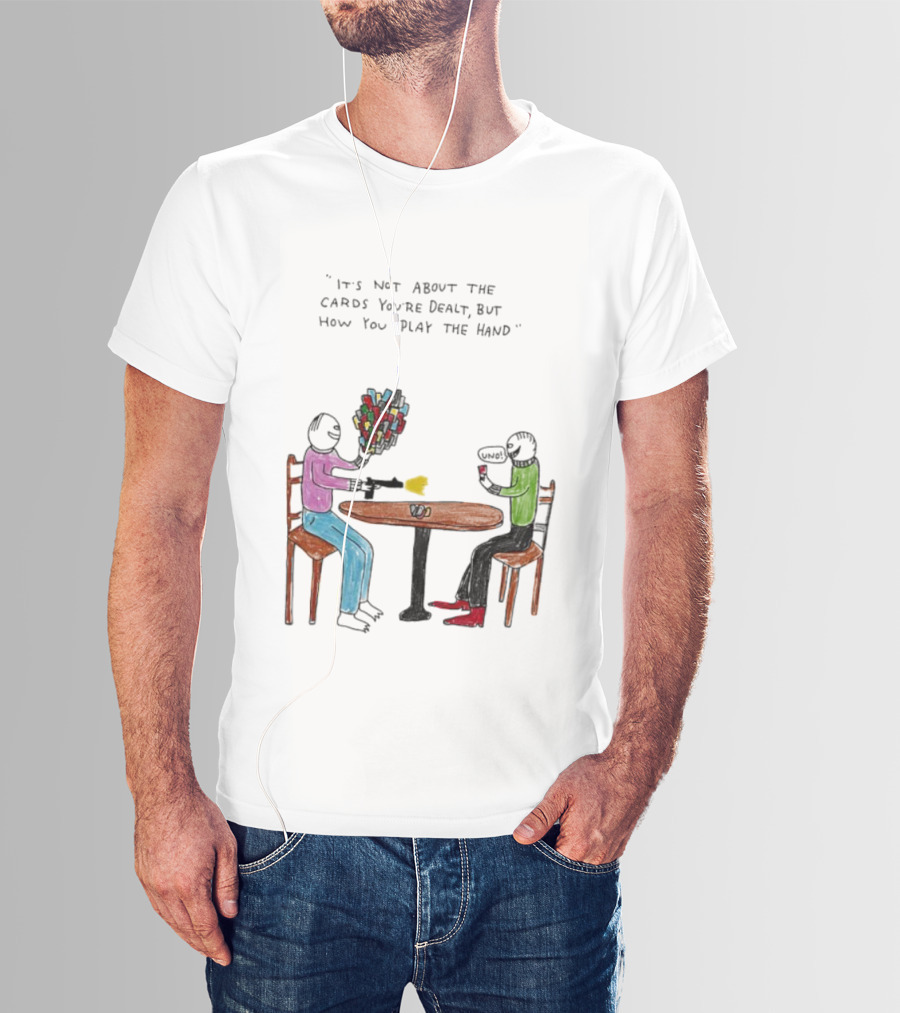 It's Not About The Cards You're Dealt But How You Play The Hand Table Art T-Shirt