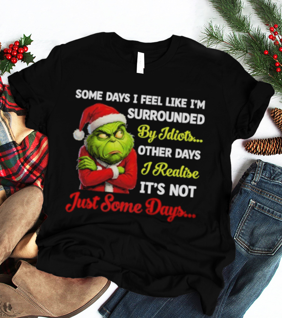 Grinch Some Days I Feel Like I'm Surrounded By Idiots Christmas Humor T-Shirt