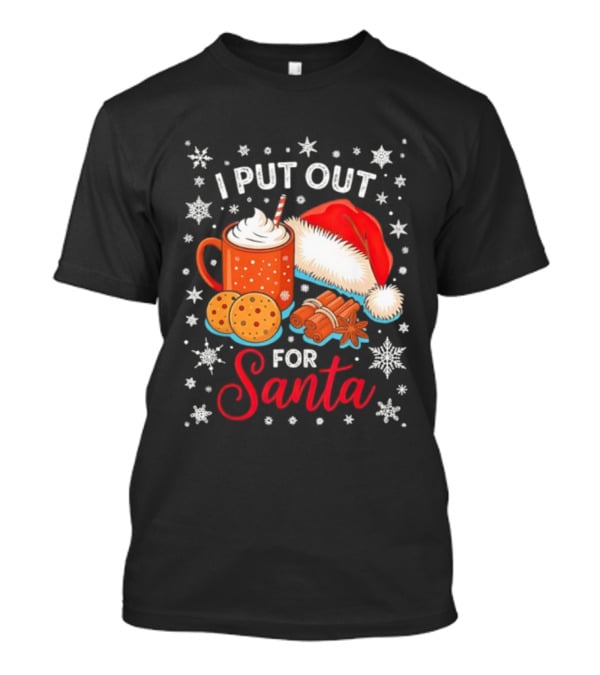 I Put Out Cookie Ice Cream Cinnamon Bark For Santa Christmas T-Shirt