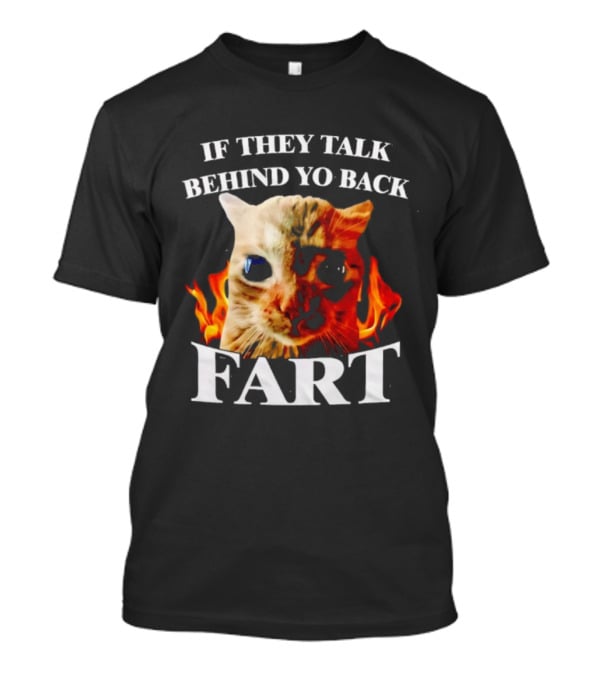 If They Talk Behind Yo Back Fart Cat Meme Fire Background T-Shirt