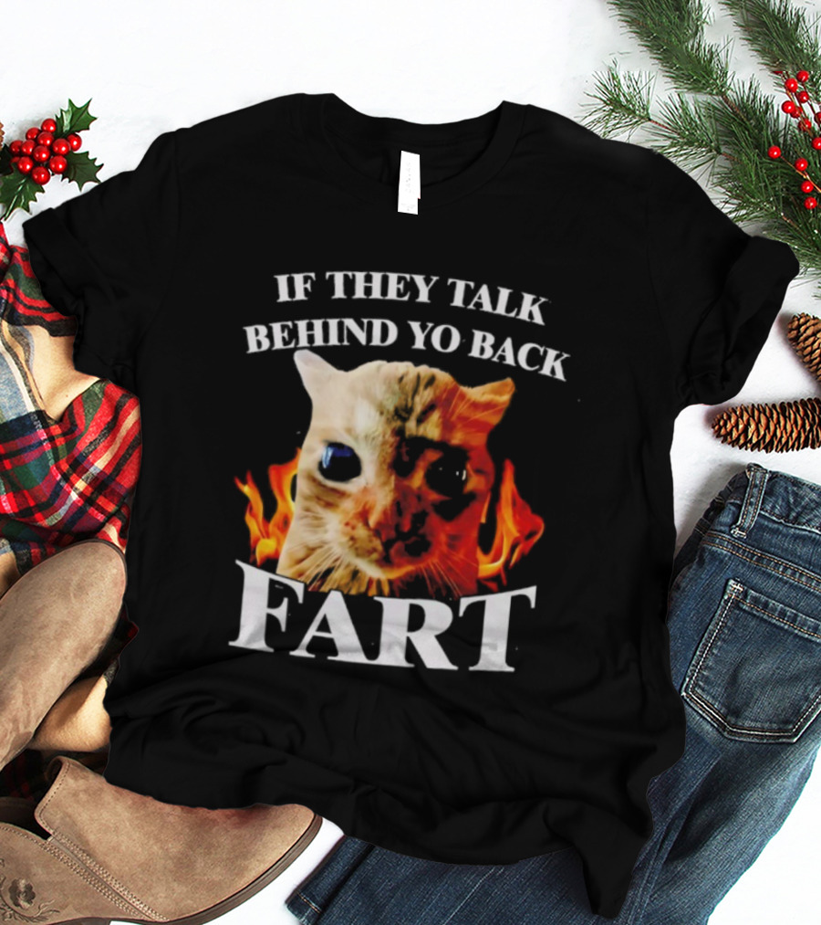 If They Talk Behind Yo Back Fart Cat Meme Fire Background T-Shirt