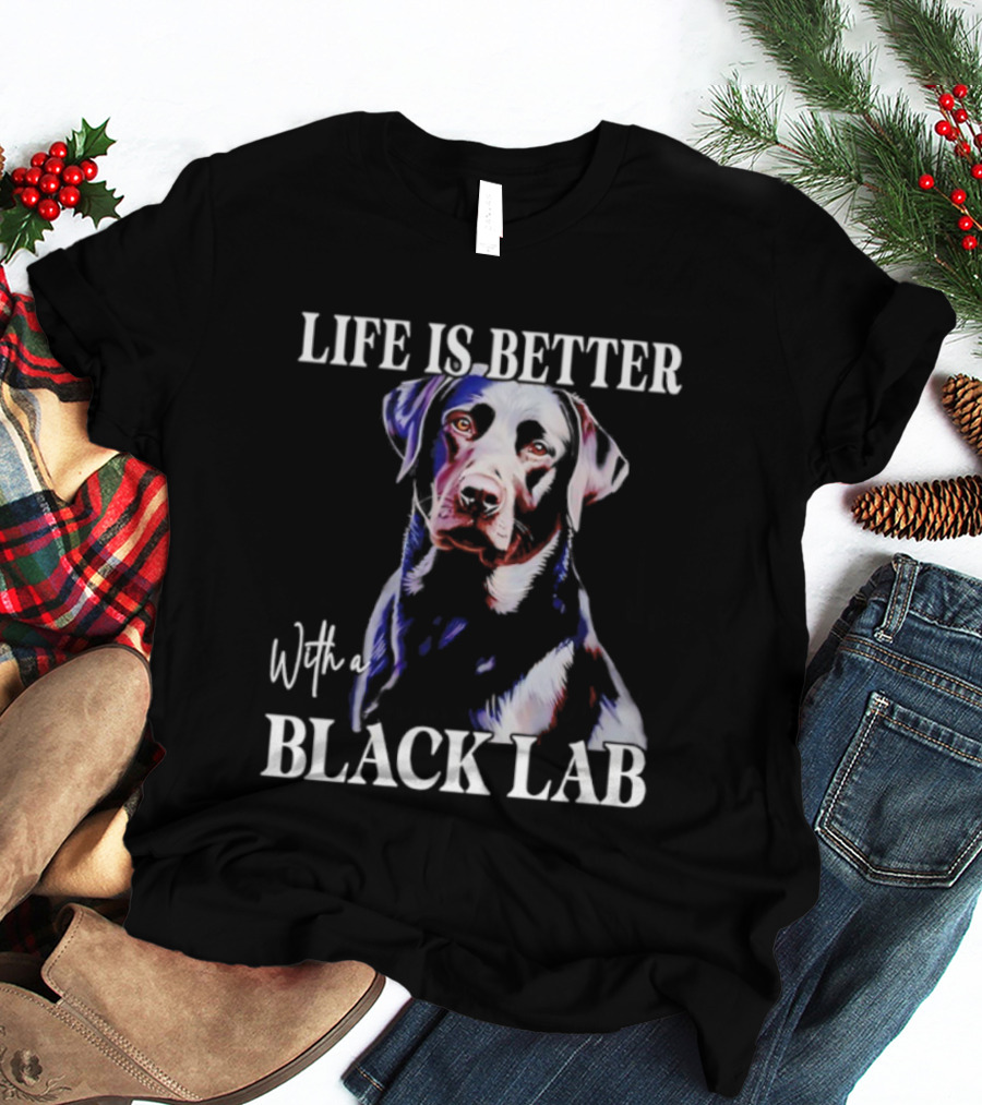 Life Is Better With A Black Lab Labrador Dog T-Shirt
