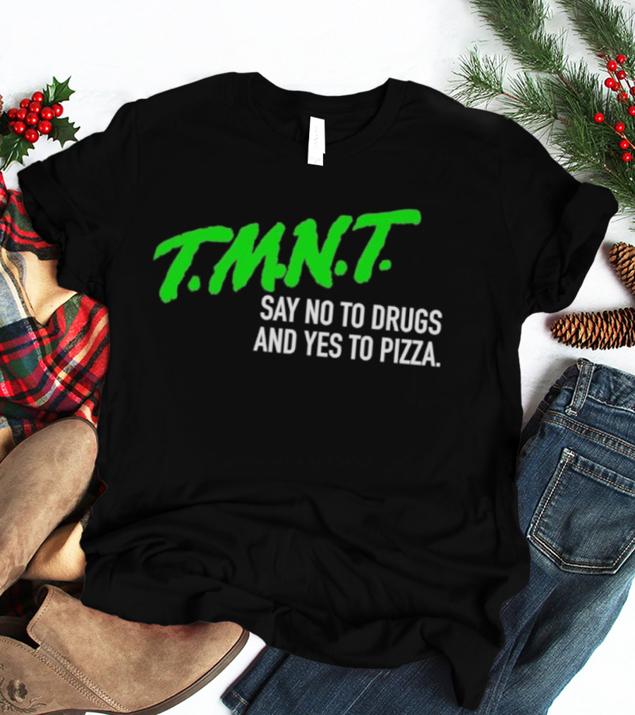 T.M.N.T. Say No To Drugs And Yes To Pizza T-Shirt