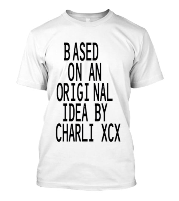 Based On An Original Idea By Charli XCX T-Shirt