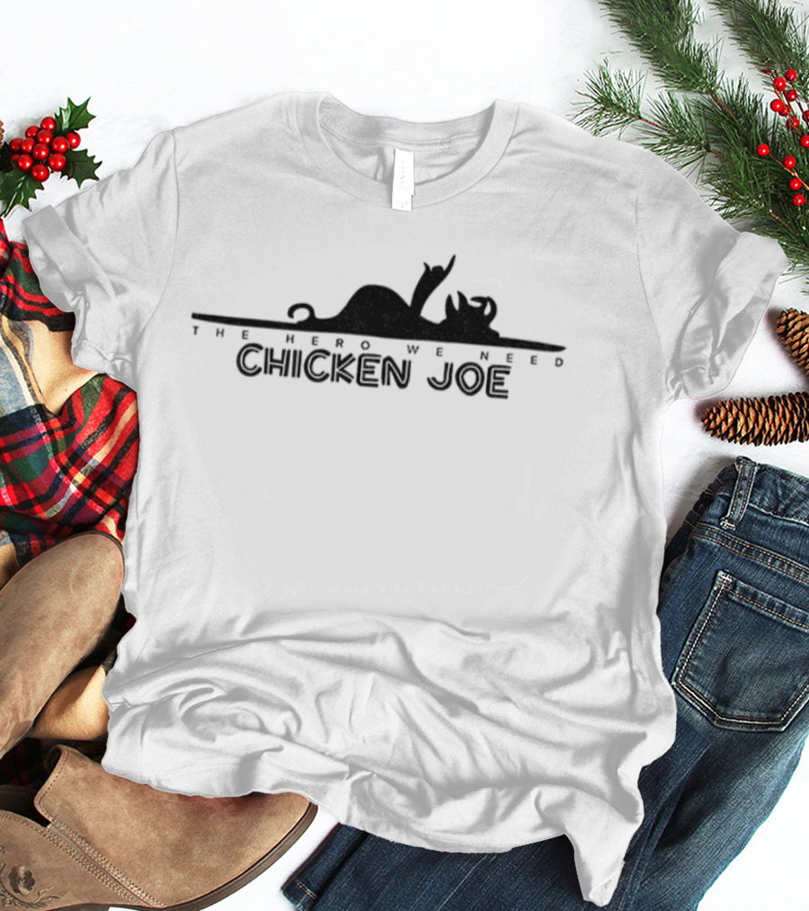 Chicken Joe The Hero We Need Character Style T-Shirt