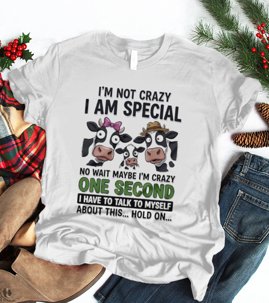 I'm Not Crazy I Am Special Cow Family One Second Talk To Myself T-Shirt