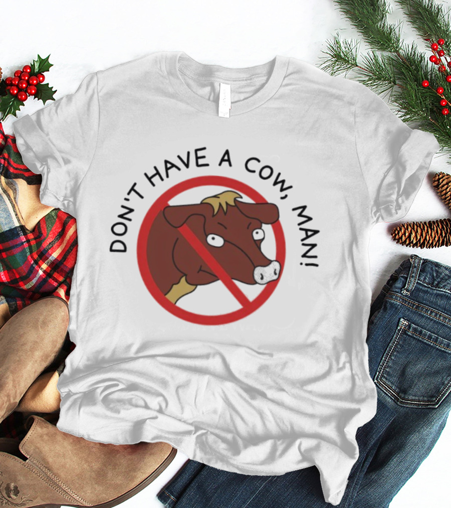 Don’t Have A Cow Man Circle Cartoon Cow Image T-Shirt