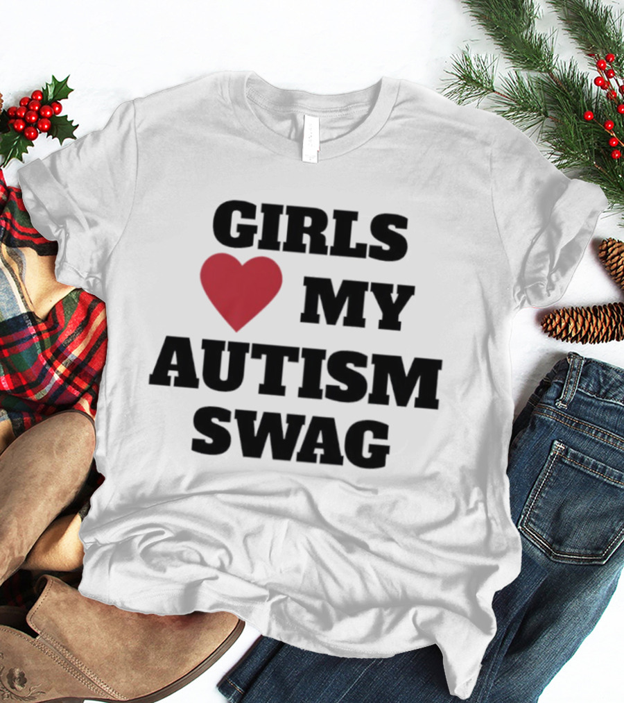 GIRLS LOVE MY AUTISM SWAG T-Shirt