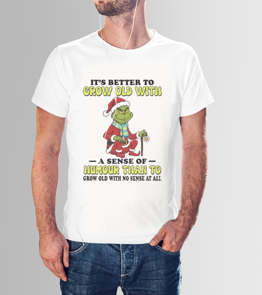 Grow Old With Humour Grinch Santa Hat Christmas Wisdom T-Shirt