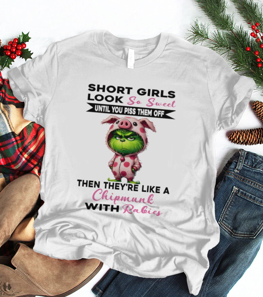Short Girls Look So Sweet Until You Piss Them Off Then Like Chipmunk With Rabies Grinch Pig Onesie T-Shirt