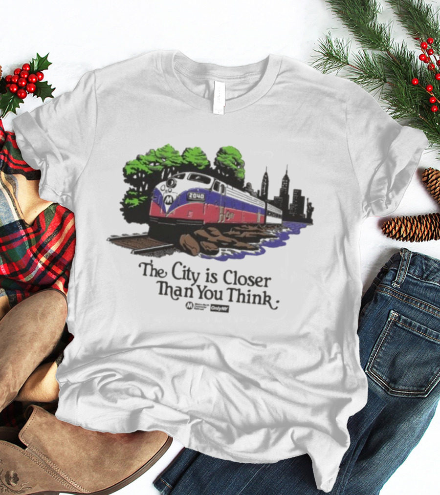 The City Is Closer Than You Think Metro-North Hudson Line Train And New York Skyline T-Shirt