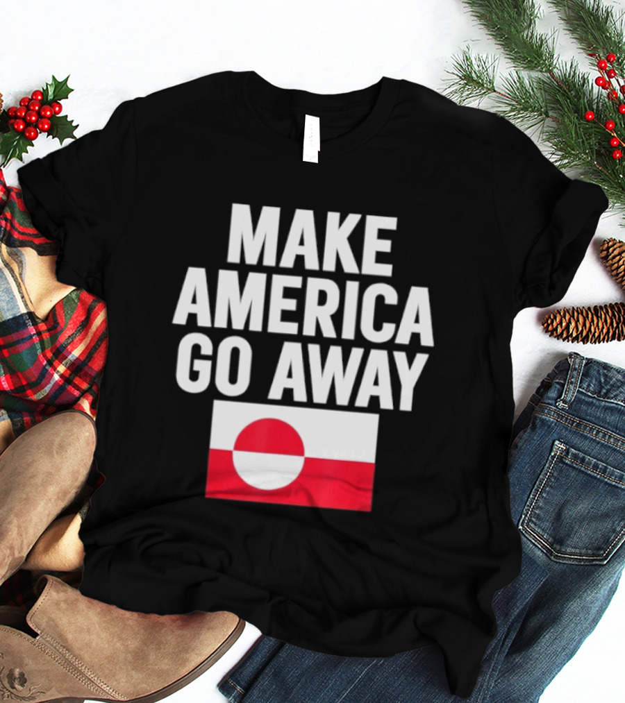 Make America Go Away Dear Canada We Hate Him Too T-Shirt