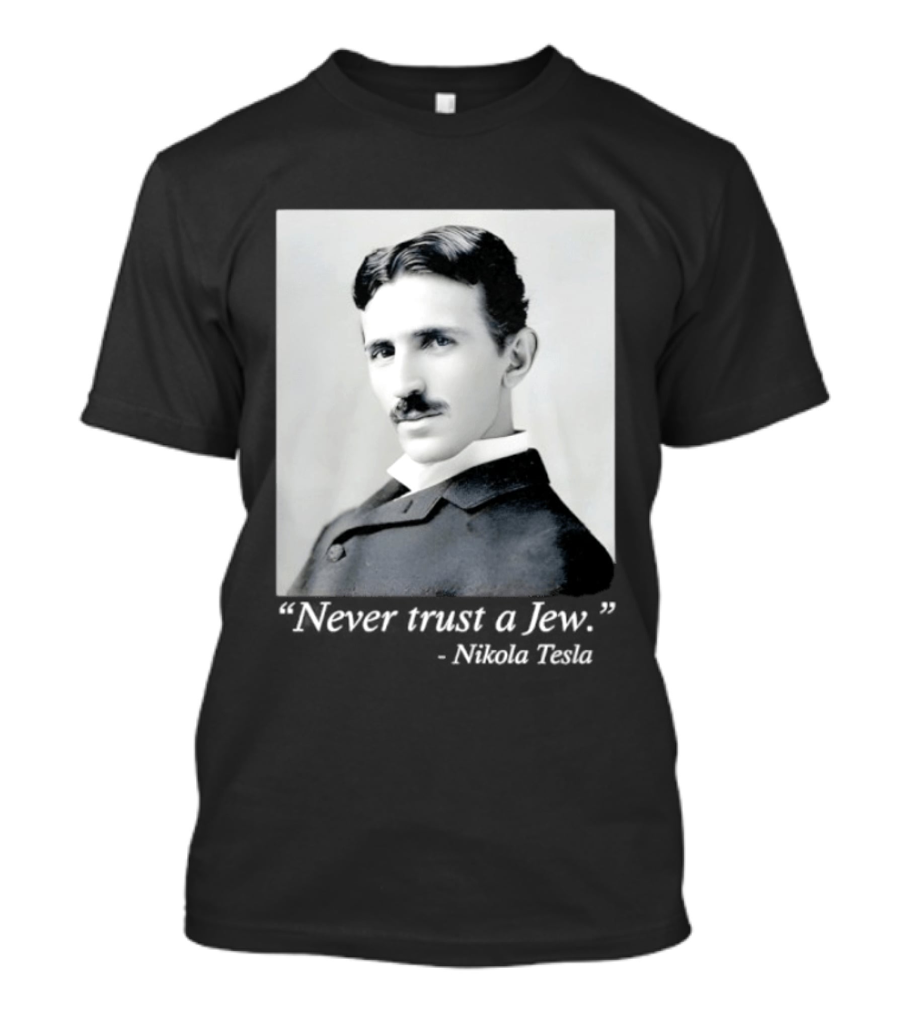 Never Trust A Jew Nikola Tesla T-Shirt