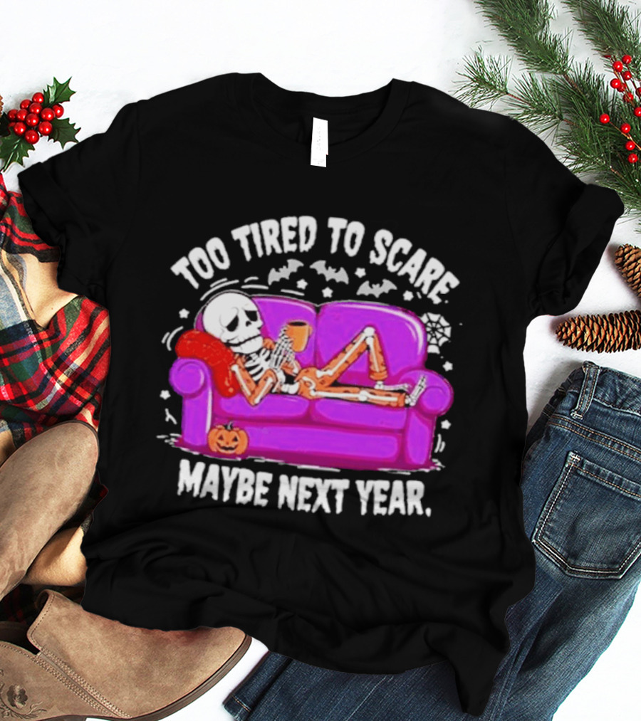 Too Tired To Scare Maybe Next Year Skeleton On Sofa T-Shirt