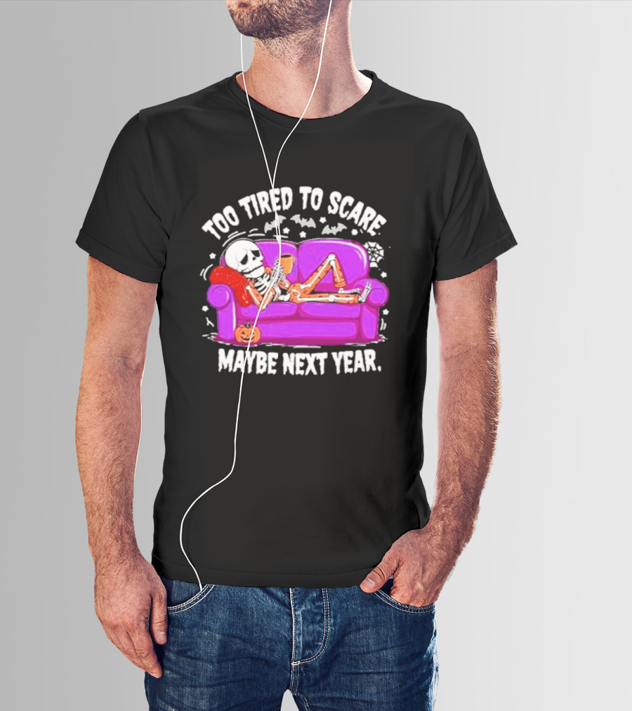 Too Tired To Scare Maybe Next Year Skeleton On Sofa T-Shirt