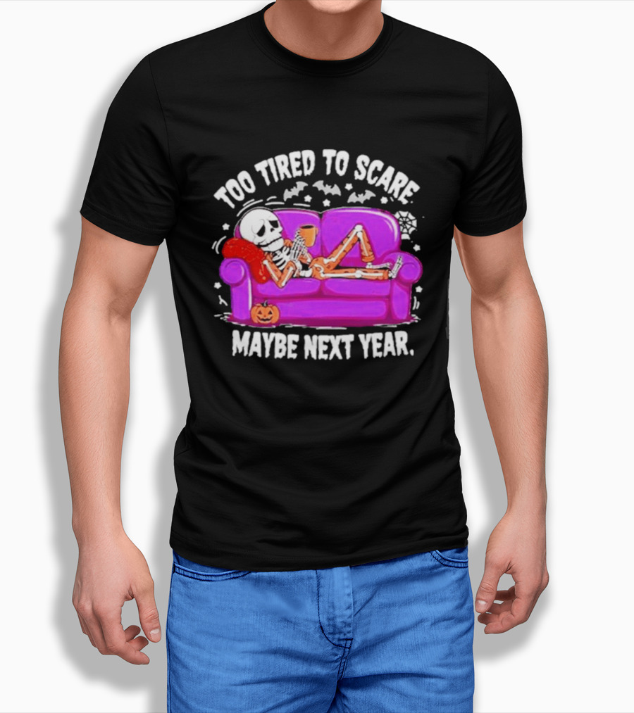 Too Tired To Scare Maybe Next Year Skeleton On Sofa T-Shirt