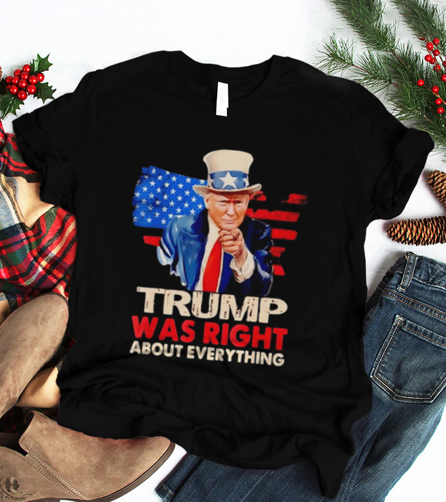 TRUMP WAS RIGHT ABOUT EVERYTHING Uncle Sam American Map T-Shirt