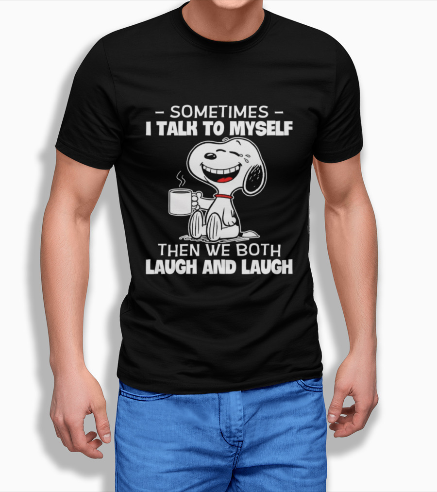 Snoopy Sometimes I Talk To Myself Then We Both Laugh And Laugh T-Shirt