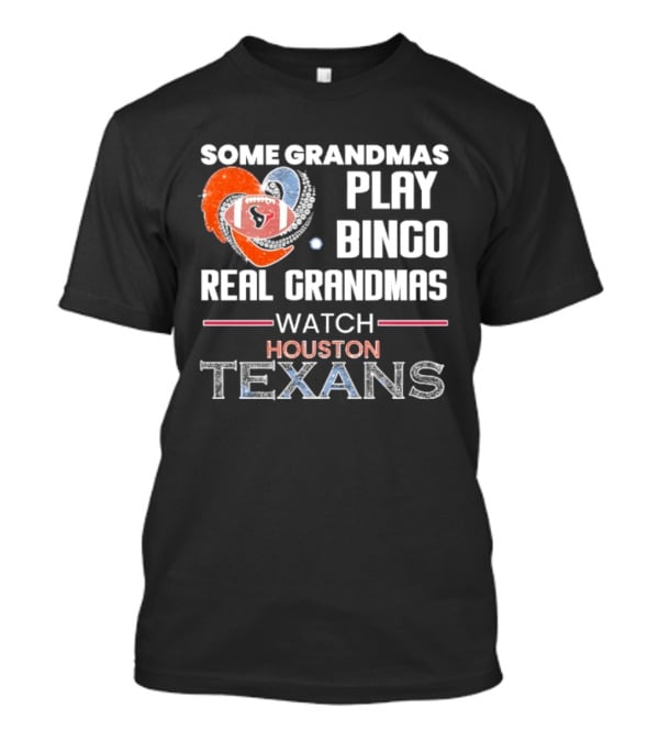 Some Grandmas Play Bingo Real Grandmas Houston Texans T-Shirt