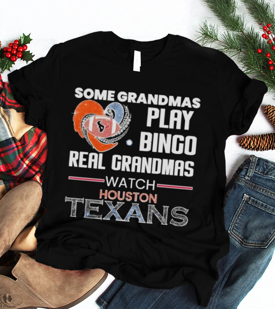 Some Grandmas Play Bingo Real Grandmas Houston Texans T-Shirt