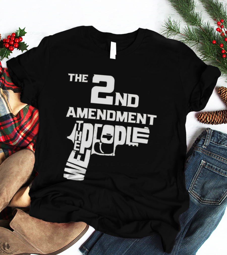 The 2nd Amendment We The People Gun Rights T-Shirt
