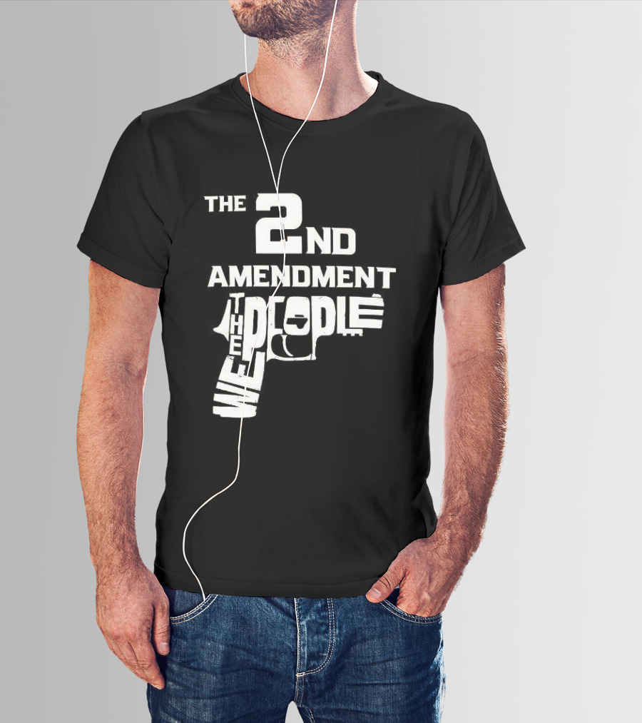 The 2nd Amendment We The People Gun Rights T-Shirt