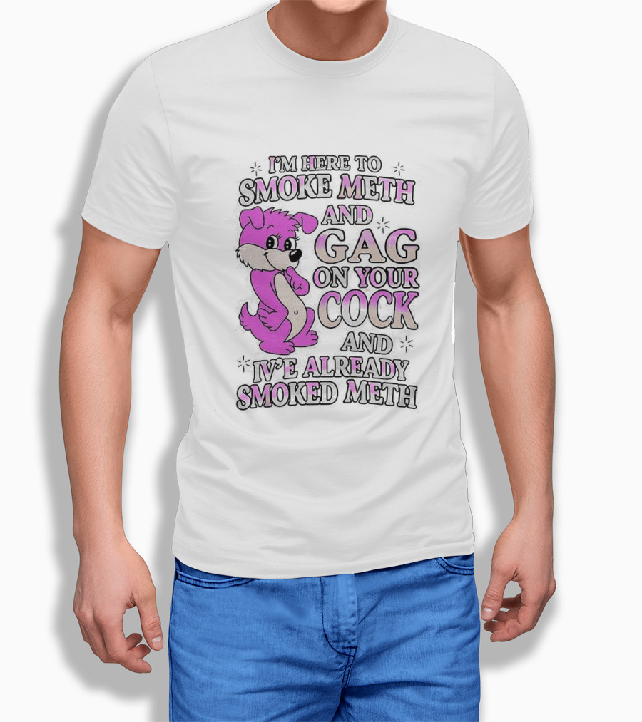 I'm Here To Smoke Meth Gag On Your Cock Pink Dog T-Shirt