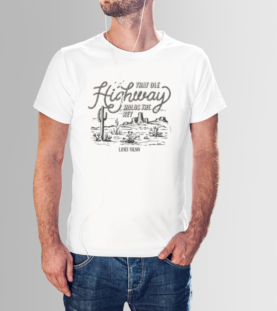Lainey Wilson That Ole Highway Holds The Key Desert Scene Cactus Landscape T-Shirt