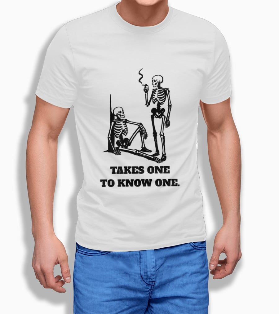 Skeleton Takes One To Know One Smoking Skeletons T-Shirt