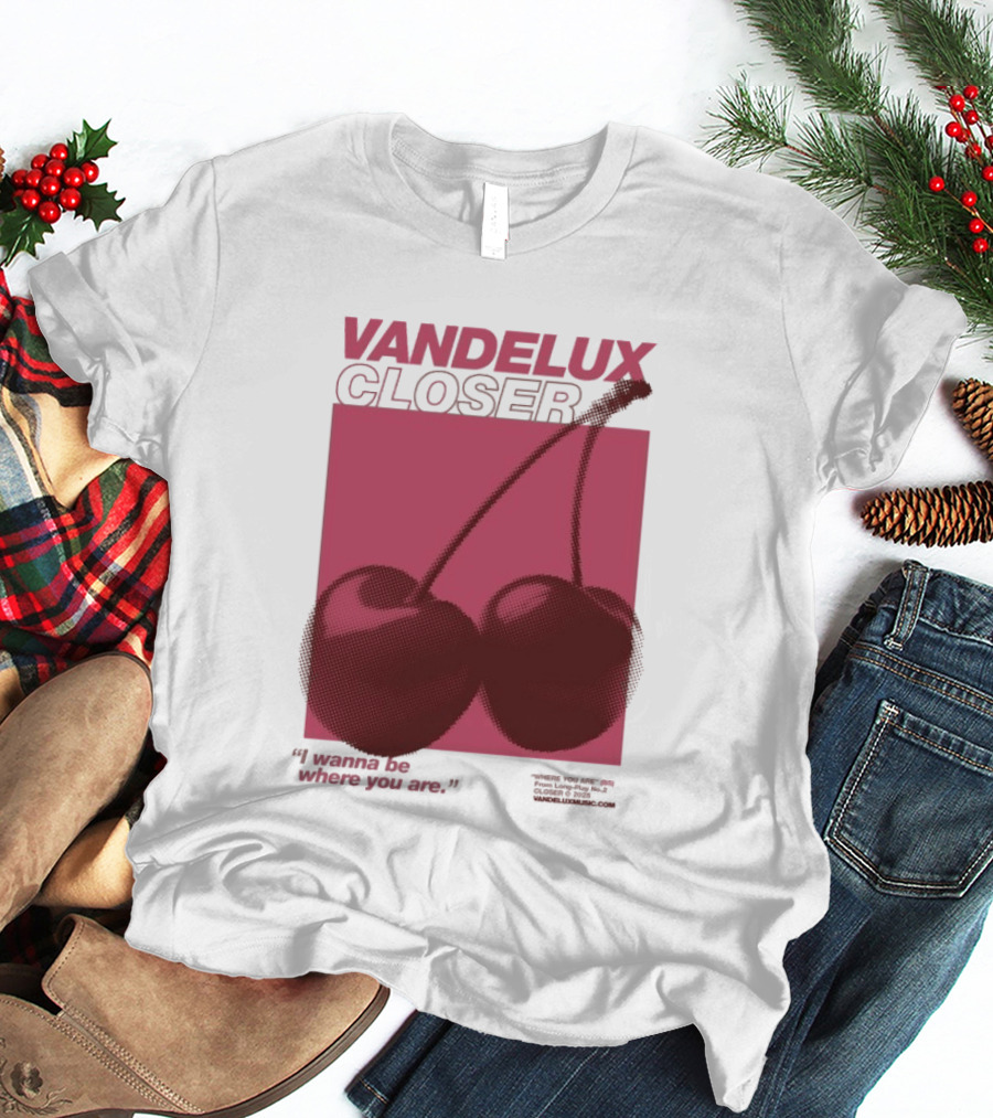 Vandelux Closer Cherries I Wanna Be Where You Are T-Shirt