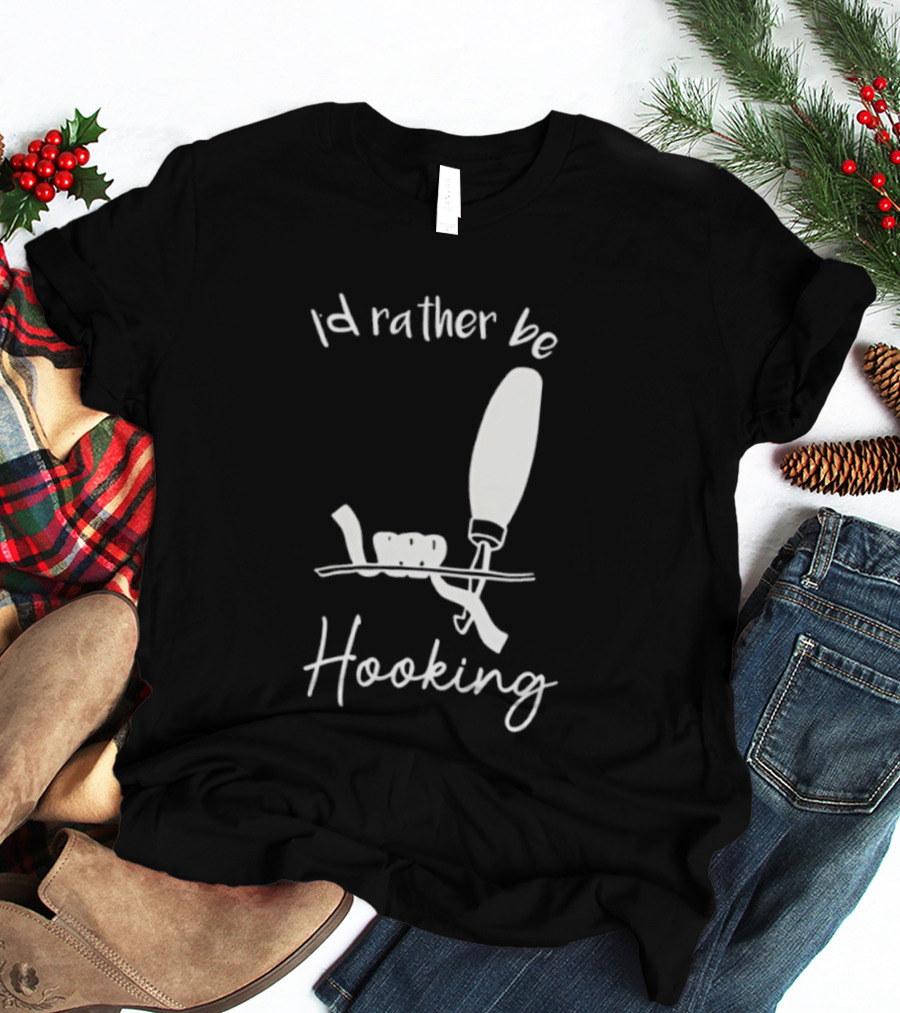 Id Rather Be Hooking Fishing Bobber And Hook T-Shirt