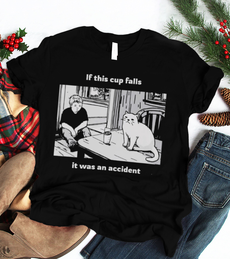 If This Cup Falls It Was An Accident Cat Scene T-Shirt