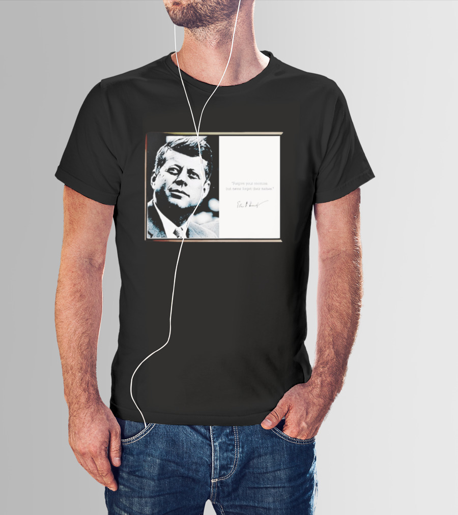 JFK Forgive Your Enemies But Never Forget Their Names Quote With John F. Kennedy T-Shirt