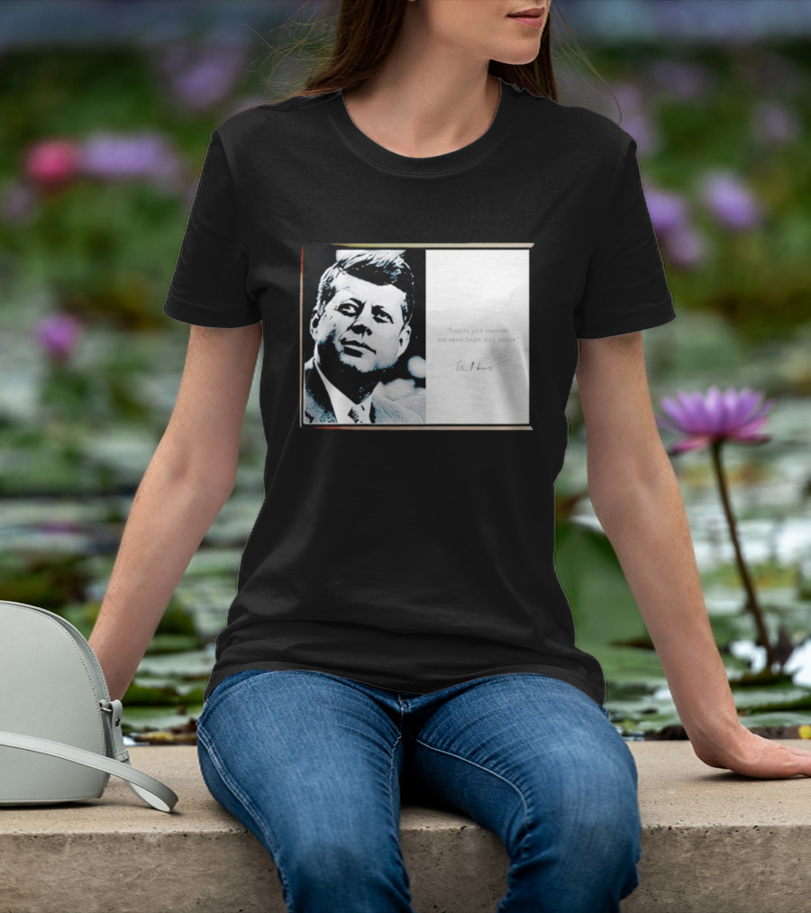 JFK Forgive Your Enemies But Never Forget Their Names Quote With John F. Kennedy T-Shirt