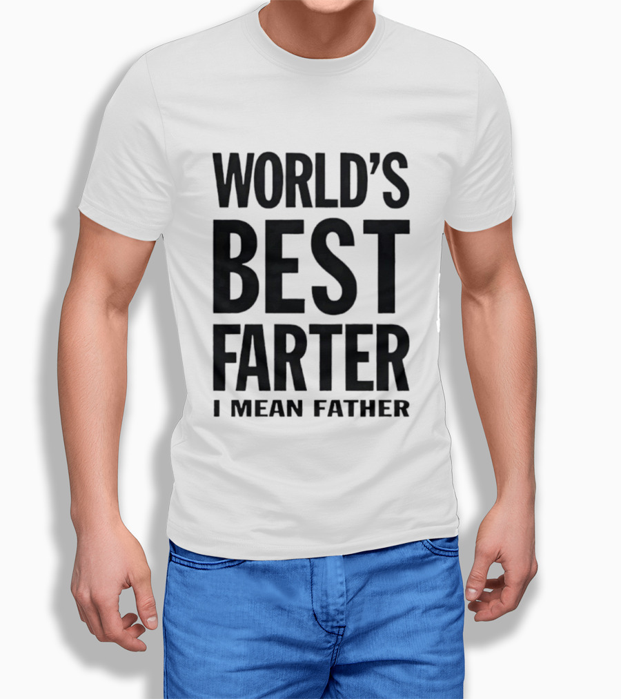 World's Best Farter I Mean Father Funny Dad Joke T-Shirt