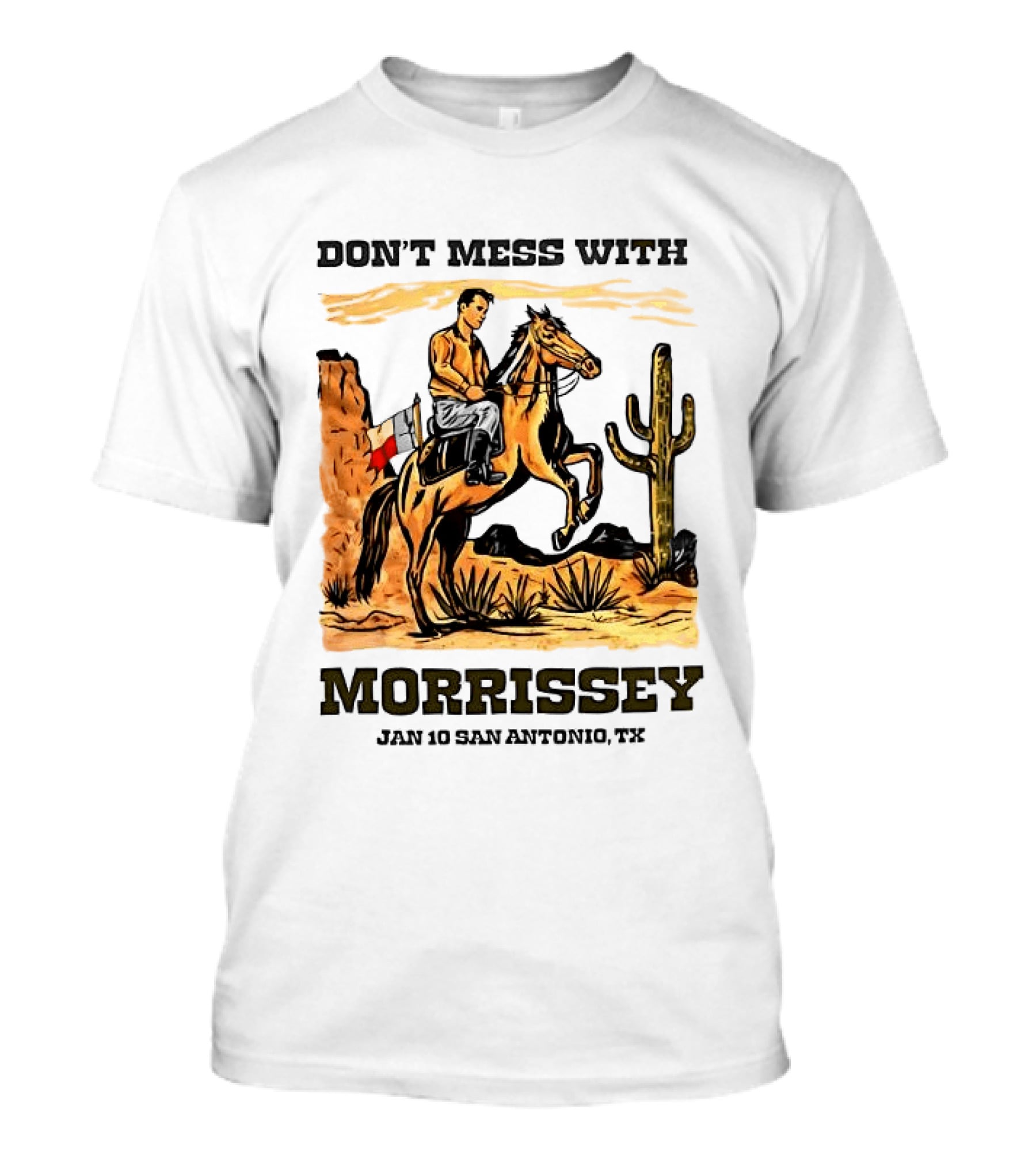 Don't Mess With Morrissey Cowboy Scene Jan 10 San Antonio TX T-Shirt