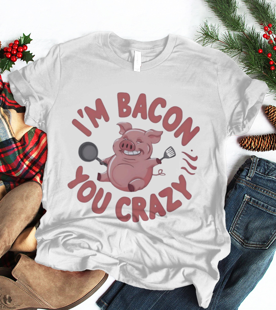I'm Bacon You Crazy Funny Pig With Skillet And Spatula T-Shirt