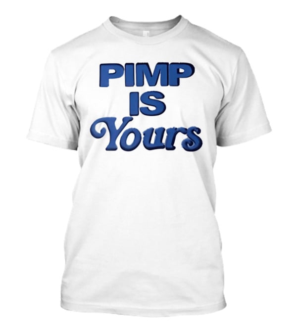 Pimp Is Yours Bold Blue Text Fun T-Shirt