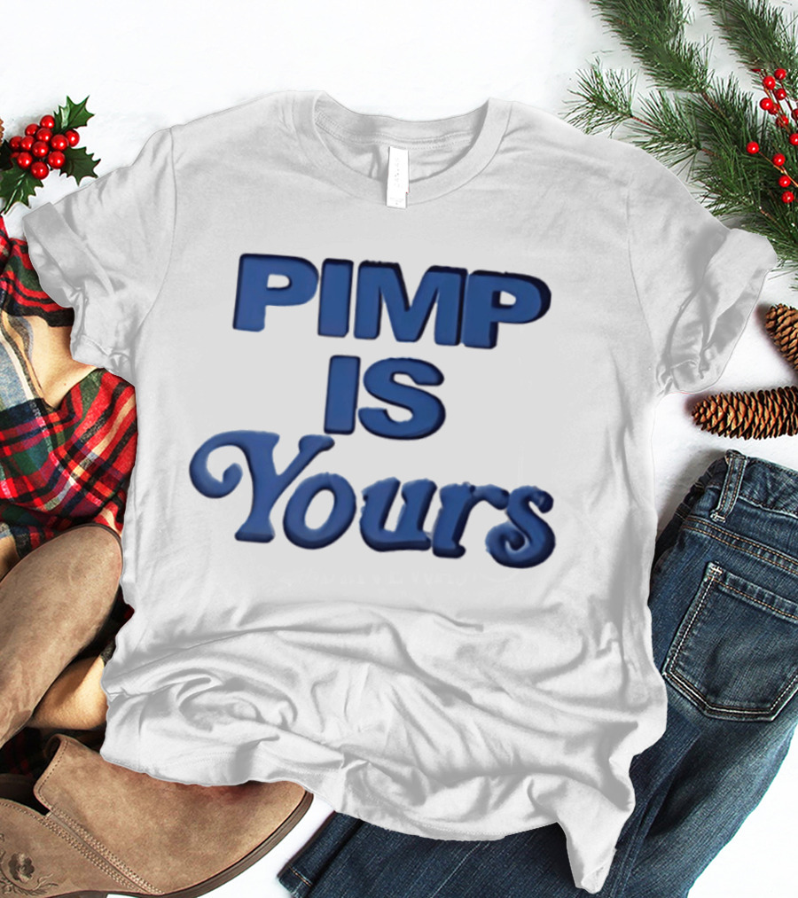 Pimp Is Yours Bold Blue Text Fun T-Shirt