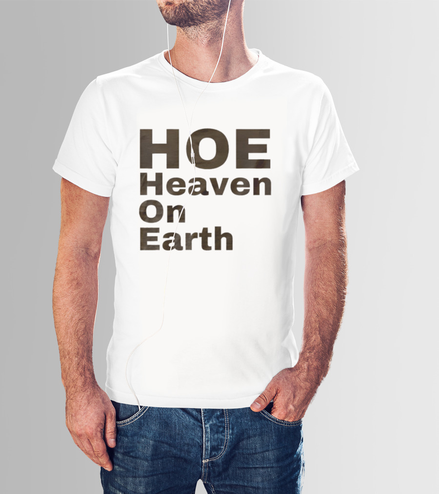 HOE Heaven On Earth T-Shirt