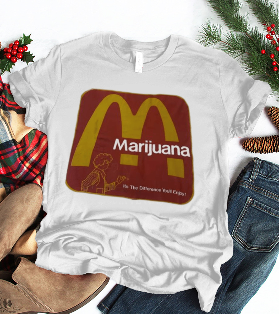 Marijuana McDonald's Style Enjoyment Difference T-Shirt