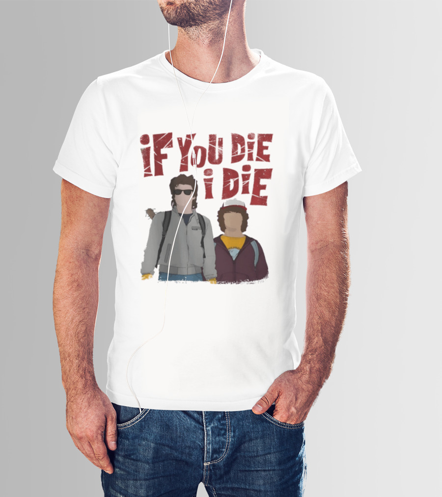 Stranger Things Steve Dustin If You Die I Die T-Shirt