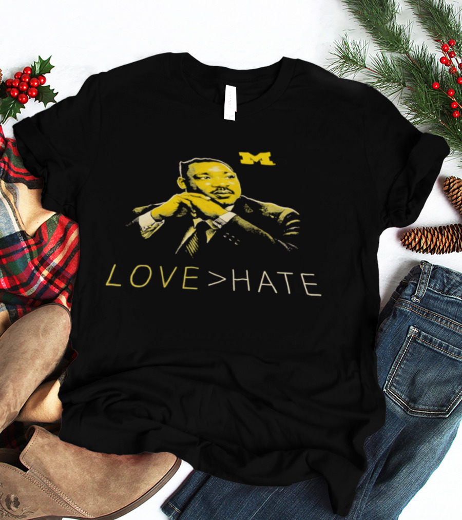 Michigan Wolverines MLK Day Love Greater Than Hate Martin Luther King Jr T-Shirt