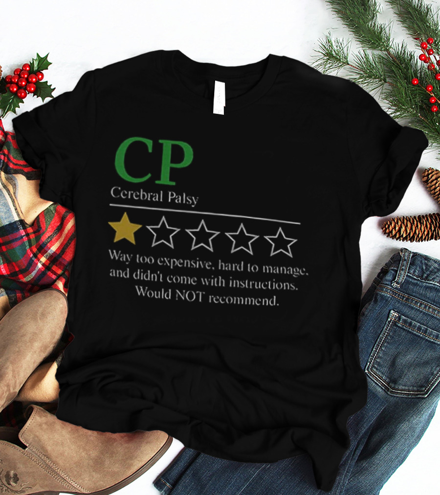 CP Cerebral Palsy 1 Star Way Too Expensive Hard To Manage Would Not Recommend T-Shirt