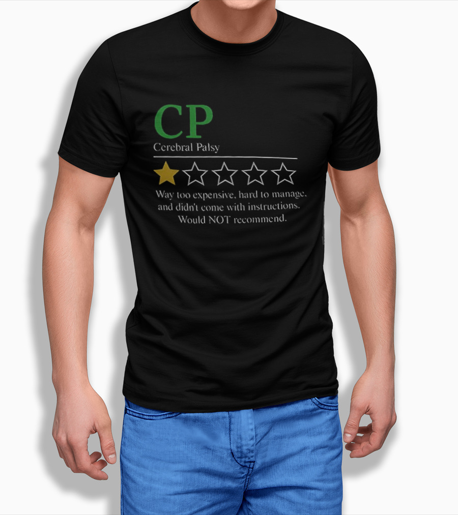 CP Cerebral Palsy 1 Star Way Too Expensive Hard To Manage Would Not Recommend T-Shirt