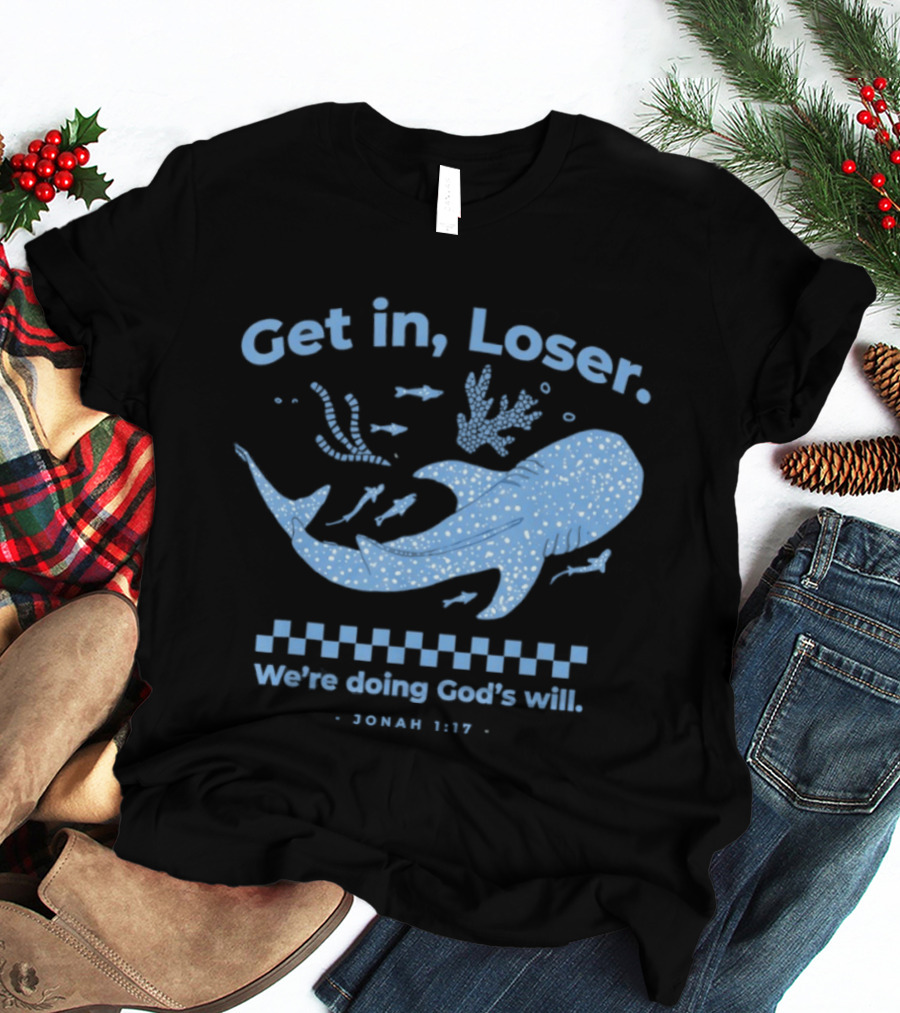 Get In Loser We're Doing God's Will Jonah 1:17 Christian Message Whale Ocean T-Shirt